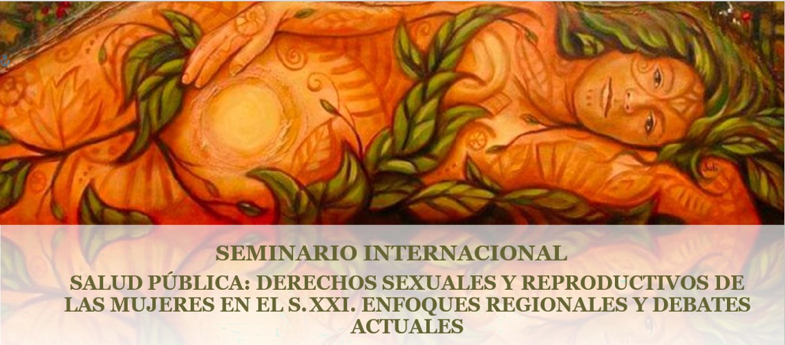 Seminario Internacional "Salud Pública: Derechos Sexuales y Reproductivos de las Mujeres en el S. XXI. Enfoques regionales y debates actuales"